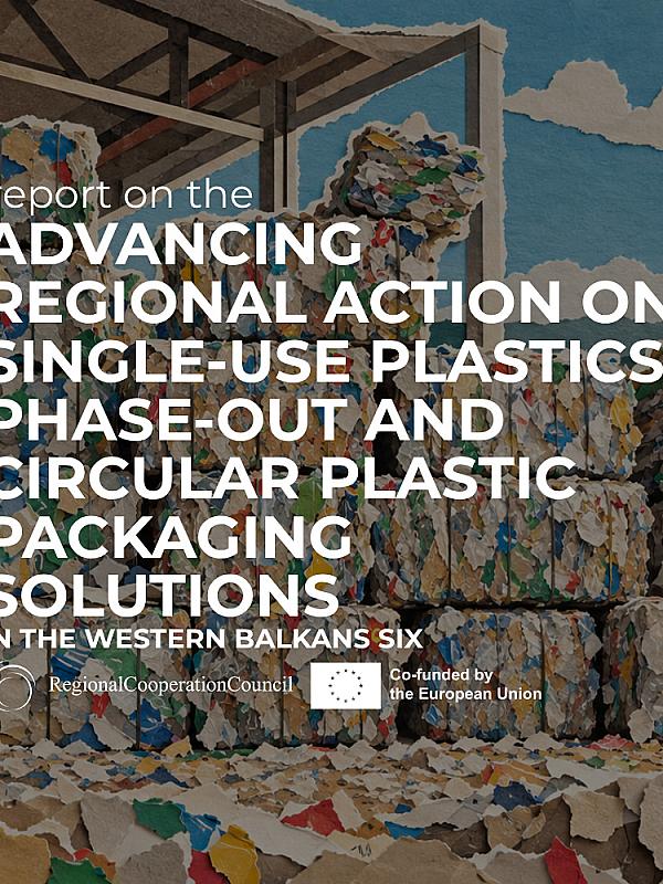 Report on Advancing Regional Action on Single-Use Plastics Phase-Out and Circular Plastic Packaging Solutions in the Western Balkans Six